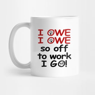 I Owe, I Owe Mug